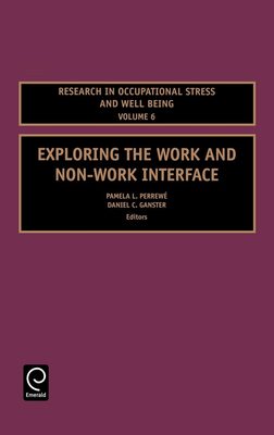 Exploring the Work and Non-Work Interface - Perrew�, Pamela L (Editor), and Ganster, Daniel C (Editor)