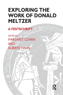 Exploring the Work of Donald Meltzer: A Festschrift