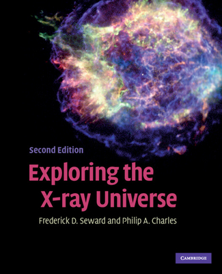 Exploring the X-Ray Universe - Seward, Frederick D, and Charles, Philip A