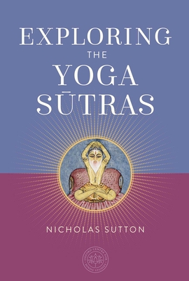 Exploring the Yoga Sutras - Sutton, Nicholas, Dr.