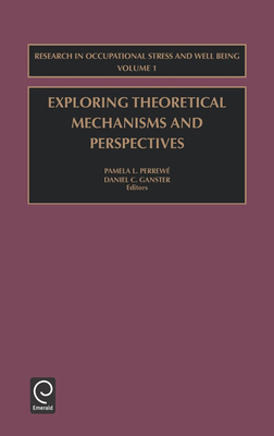 Exploring Theoretical Mechanisms and Perspectives - Perrew�, Pamela L (Editor), and Ganster, Daniel C (Editor)