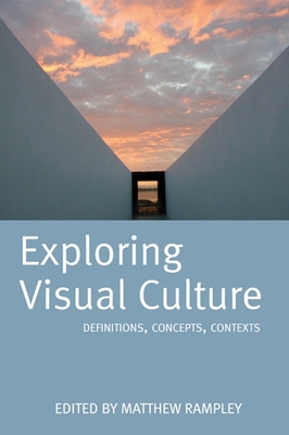 Exploring Visual Culture: Definitions, Concepts, Contexts - Rampley, Matthew, Professor (Editor)