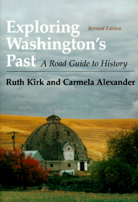 Exploring Washington's Past: A Road Guide to History - Kirk, Ruth, and Alexander, Carmela