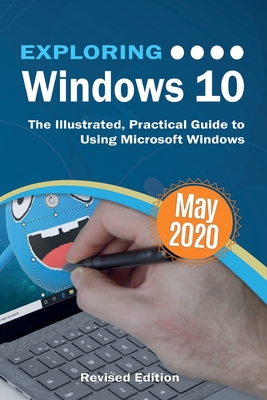 Exploring Windows 10 May 2020 Edition: The Illustrated, Practical Guide to Using Microsoft Windows - Wilson, Kevin