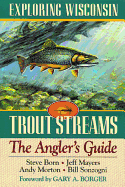 Exploring Wisconsin Trout Streams: The Angler's Guide