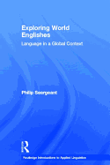 Exploring World Englishes: Language in a Global Context