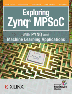 Exploring Zynq Mpsoc: With Pynq and Machine Learning Applications
