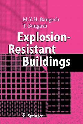 Explosion-Resistant Buildings: Design, Analysis, and Case Studies - Bangash, T
