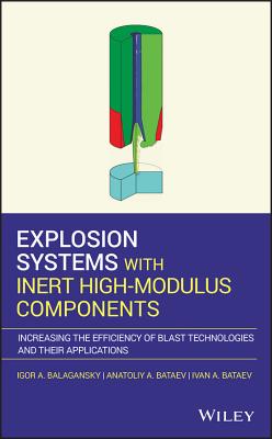 Explosion Systems with Inert High-Modulus Components: Increasing the Efficiency of Blast Technologies and Their Applications - Balagansky, Igor A, and Bataev, Anatoliy A, and Bataev, Ivan A