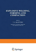 Explosive Welding, Forming and Compaction