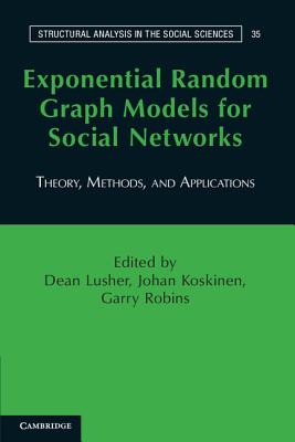 Exponential Random Graph Models for Social Networks: Theory, Methods, and Applications - Lusher, Dean (Editor), and Koskinen, Johan (Editor), and Robins, Garry (Editor)