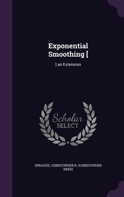 Exponential Smoothing [: ] an Extension - Sprague, Christopher R