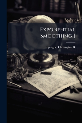 Exponential Smoothing [ - Sprague, Christopher R