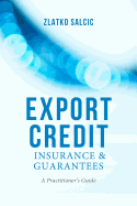 Export Credit Insurance and Guarantees: A Practitioner's Guide