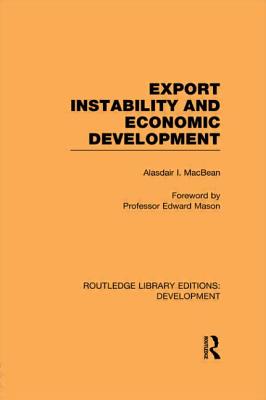 Export Instability and Economic Development - Macbean, Alasdair (Editor)