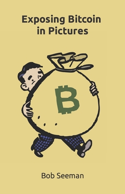 Exposing Bitcoin in Pictures - Seeman, Bob