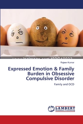 Expressed Emotion & Family Burden in Obsessive Compulsive Disorder - Kumar, Rajeev