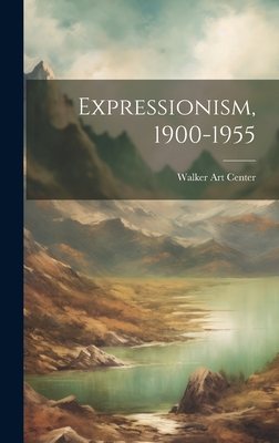 Expressionism, 1900-1955 - Walker Art Center (Creator)