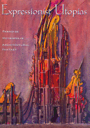 Expressionist Utopias: Paradise, Metropolis, Architectural Fantasy