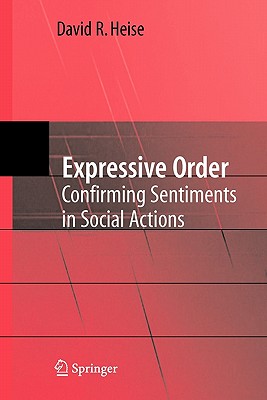 Expressive Order: Confirming Sentiments in Social Actions - Heise, David R