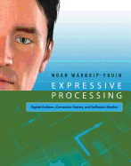 Expressive Processing: Digital Fictions, Computer Games, and Software Studies