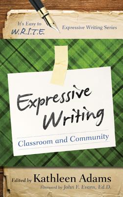 Expressive Writing: Classroom and Community - Adams, Kathleen, CFP (Editor)