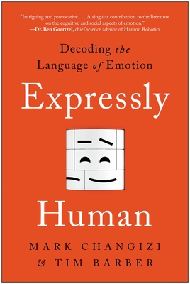 Expressly Human: Decoding the Language of Emotion - Changizi, Mark, and Barber, Tim