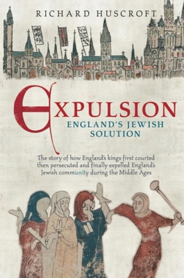 Expulsion: England's Jewish Solution - Huscroft, Richard