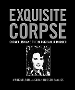 Exquisite Corpse: Surrealism and the Black Dahlia Murder