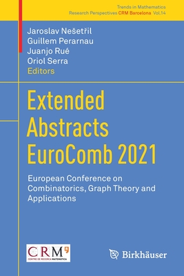 Extended Abstracts Eurocomb 2021: European Conference on Combinatorics, Graph Theory and Applications - Neset il, Jaroslav (Editor), and Perarnau, Guillem (Editor), and Ru�, Juanjo (Editor)