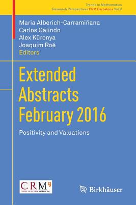 Extended Abstracts February 2016: Positivity and Valuations - Alberich-Carrami�ana, Maria (Editor), and Galindo, Carlos (Editor), and K�ronya, Alex (Editor)
