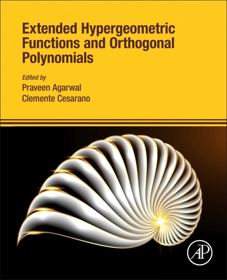 Extended Hypergeometric Functions and Orthogonal Polynomials - Agarwal, Praveen, PhD (Editor), and Cesarano, Clemente, PhD (Editor)