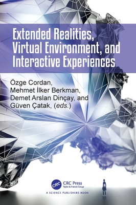 Extended Realities, Virtual Environment, and Interactive Experiences - Cordan, Ozge (Editor), and Berkman, Mehmet Ilker (Editor), and Catak, Guven (Editor)