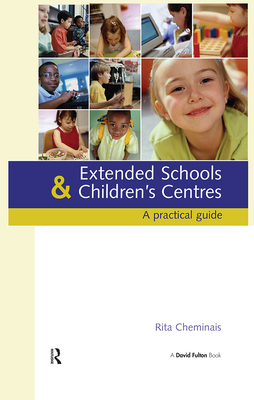Extended Schools and Children's Centres: A Practical Guide - Cheminais, Rita