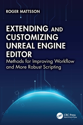Extending and Customizing Unreal Engine Editor: Methods for Improving Workflow and More Robust Scripting - Mattsson, Roger