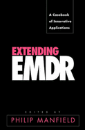 Extending EMDR: A Casebook of Innovative Applications