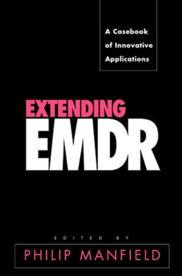 Extending Emdr: A Casebook of Innovative Applications - Manfield, Philip, Ph.D. (Editor), and Mansfield, Philip (Editor), and Shapiro, Francine (Foreword by)