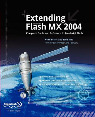 Extending Flash MX 2004: Complete Guide and Reference to JavaScript Flash - Peters, Keith, and Yardface, Gerald