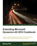 Extending Microsoft Dynamics AX 2012 Cookbook