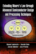 Extending Moore's Law Through Advanced Semiconductor Design and Processing Techniques