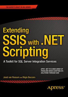 Extending Ssis with .Net Scripting: A Toolkit for SQL Server Integration Services - Van Rossum, Joost, and Baccaro, Regis