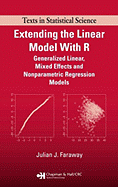 Extending the Linear Model with R: Generalized Linear, Mixed Effects and Nonparametric Regression Models, Second Edition