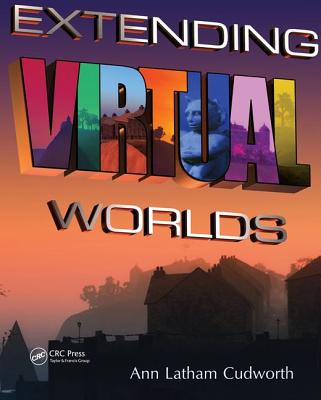 Extending Virtual Worlds: Advanced Design for Virtual Environments - Latham Cudworth, Ann