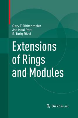 Extensions of Rings and Modules - Birkenmeier, Gary F, and Park, Jae Keol, and Rizvi, S Tariq