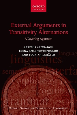 External Arguments in Transitivity Alternations: A Layering Approach - Alexiadou, Artemis, and Anagnostopoulou, Elena, and Sch�fer, Florian