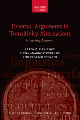 External Arguments in Transitivity Alternations: A Layering Approach - Alexiadou, Artemis, and Anagnostopoulou, Elena, and Sch�fer, Florian
