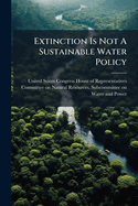 Extinction Is Not A Sustainable Water Policy