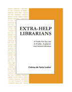 Extra-Help Librarians: A Guide for Success at Public, Academic and School Libraries