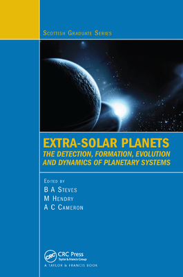 Extra-Solar Planets: The Detection, Formation, Evolution and Dynamics of Planetary Systems - Steves, Bonnie (Editor), and Hendry, Martin (Editor), and Cameron, Andrew C. (Editor)