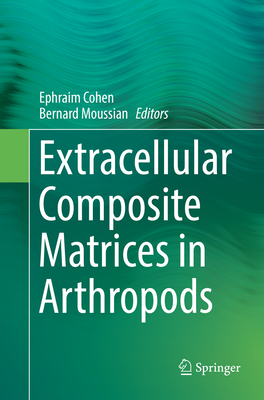 Extracellular Composite Matrices in Arthropods - Cohen, Ephraim (Editor), and Moussian, Bernard (Editor)